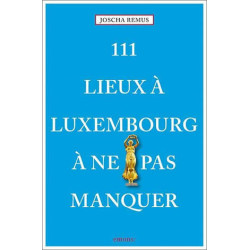 111 lieux à Luxembourg à ne pas manquer – Guide de voyage