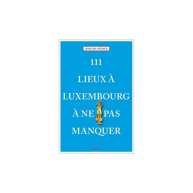 111 lieux à Luxembourg à ne pas manquer – Guide de voyage